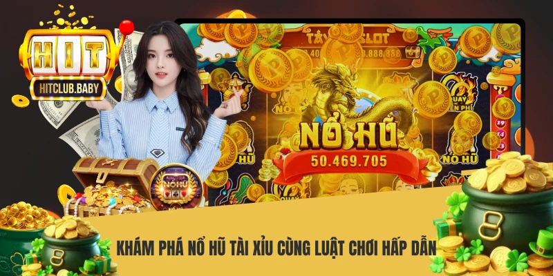 Khám phá nổ hũ tài xỉu cùng luật chơi hấp dẫn