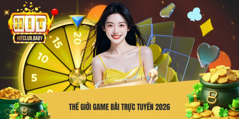 Thế giới game bài trực tuyến 2026