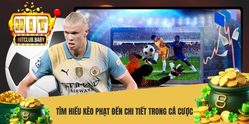 Tìm hiểu kèo phạt đền chi tiết trong cá cược