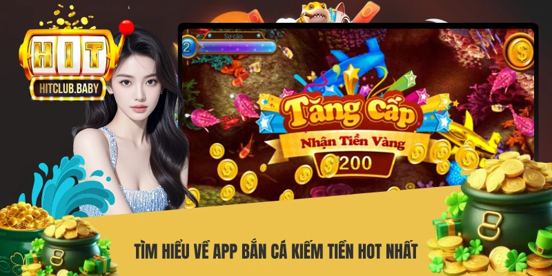 Tìm hiểu về app bắn cá kiếm tiền HOT nhất